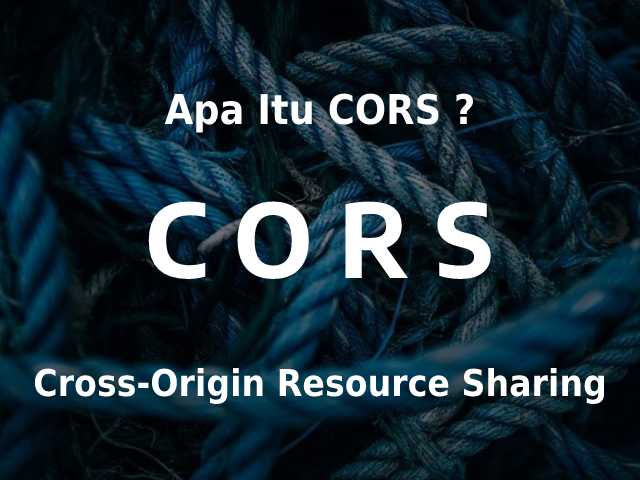 Apa itu CORS? Pengertian CORS dan Implemntasinya